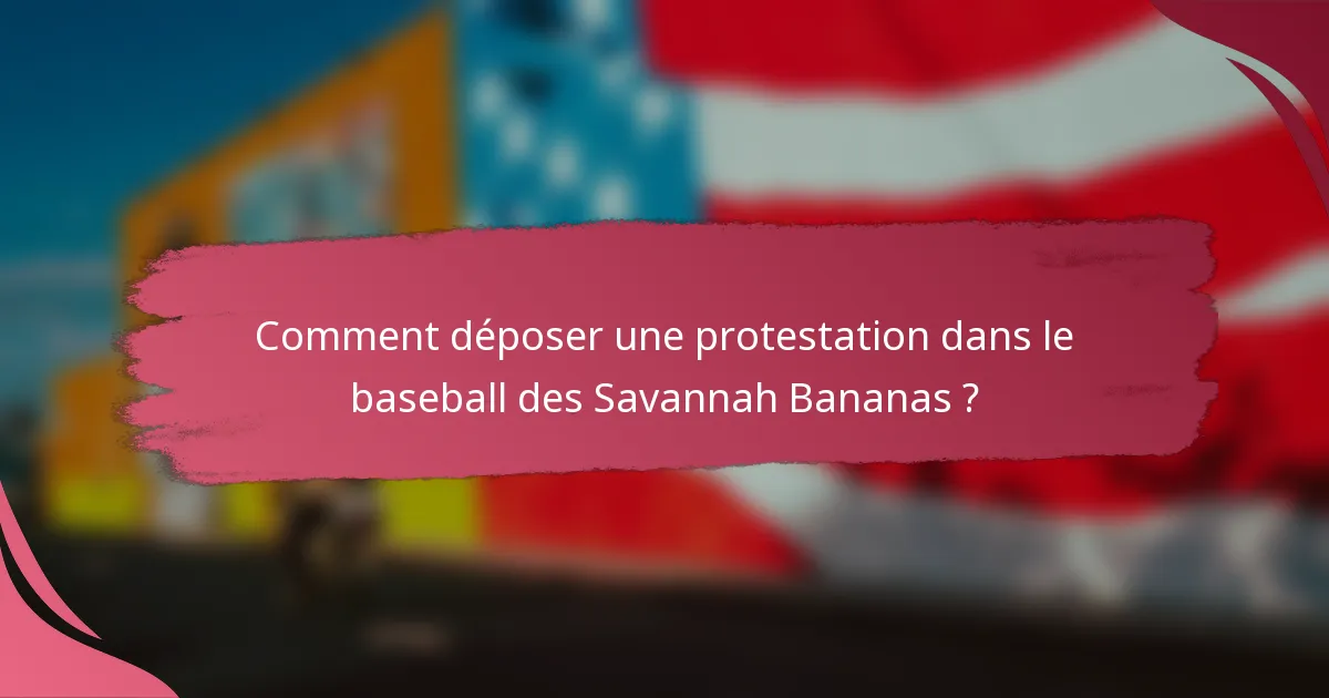 Comment déposer une protestation dans le baseball des Savannah Bananas ?