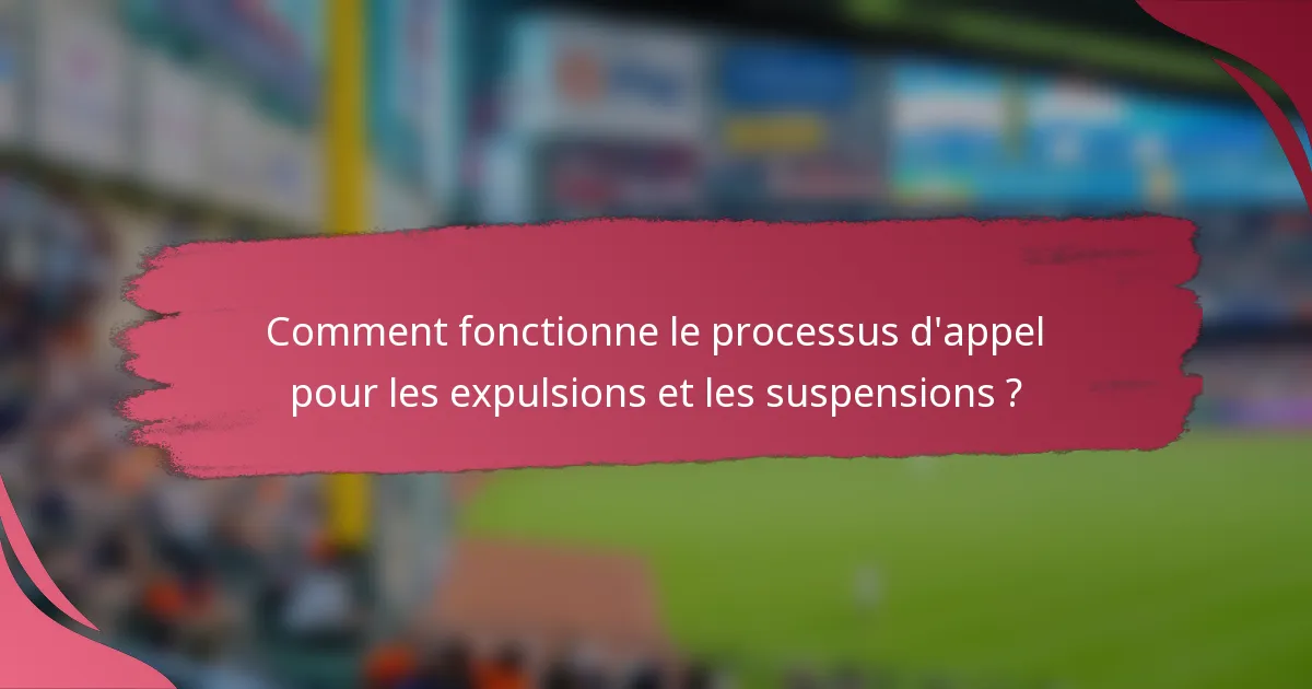 Comment fonctionne le processus d'appel pour les expulsions et les suspensions ?