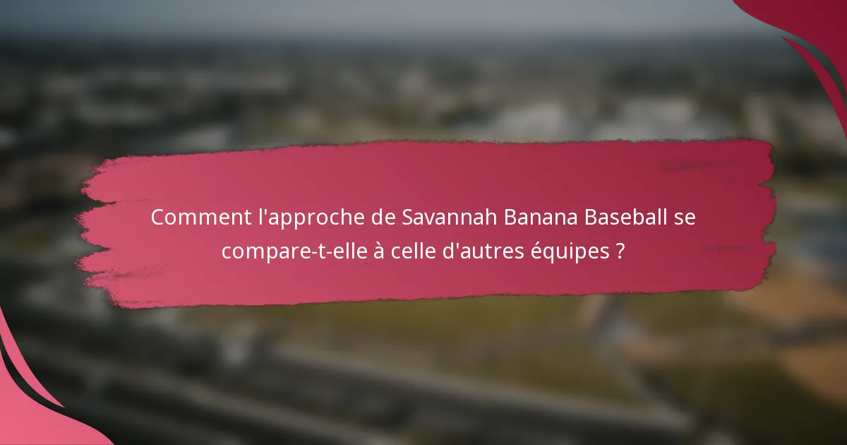 Comment l'approche de Savannah Banana Baseball se compare-t-elle à celle d'autres équipes ?