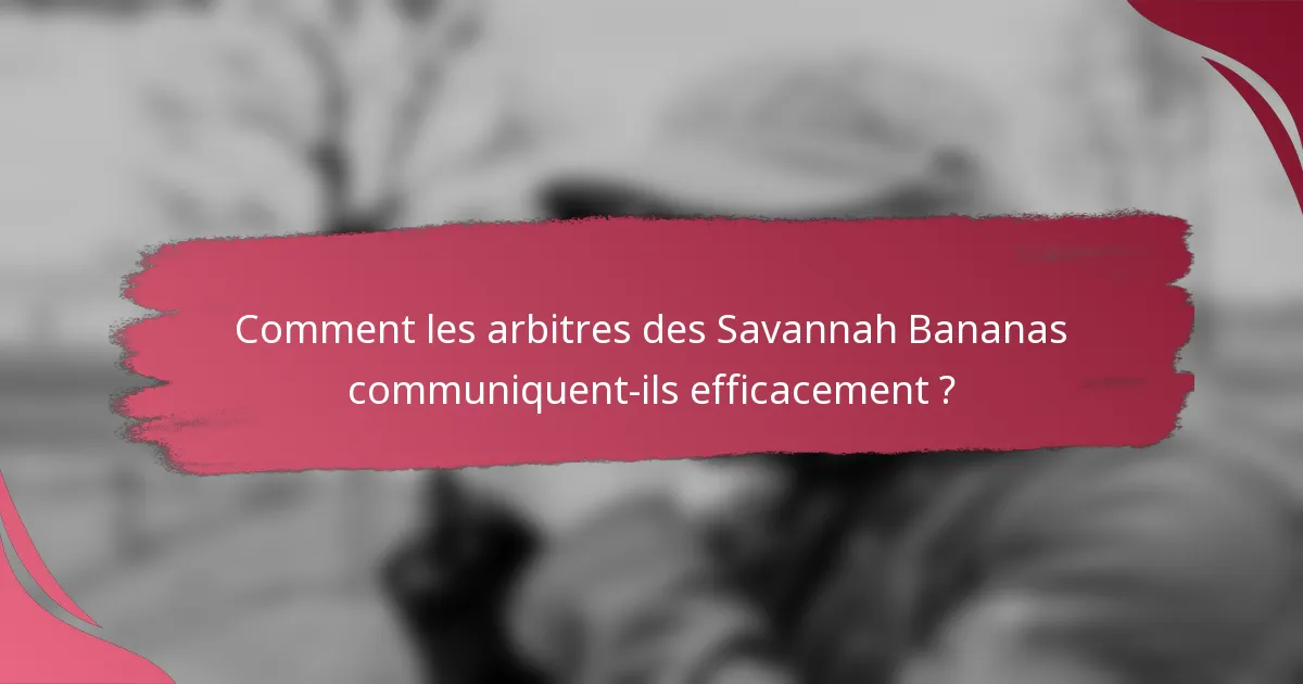 Comment les arbitres des Savannah Bananas communiquent-ils efficacement ?