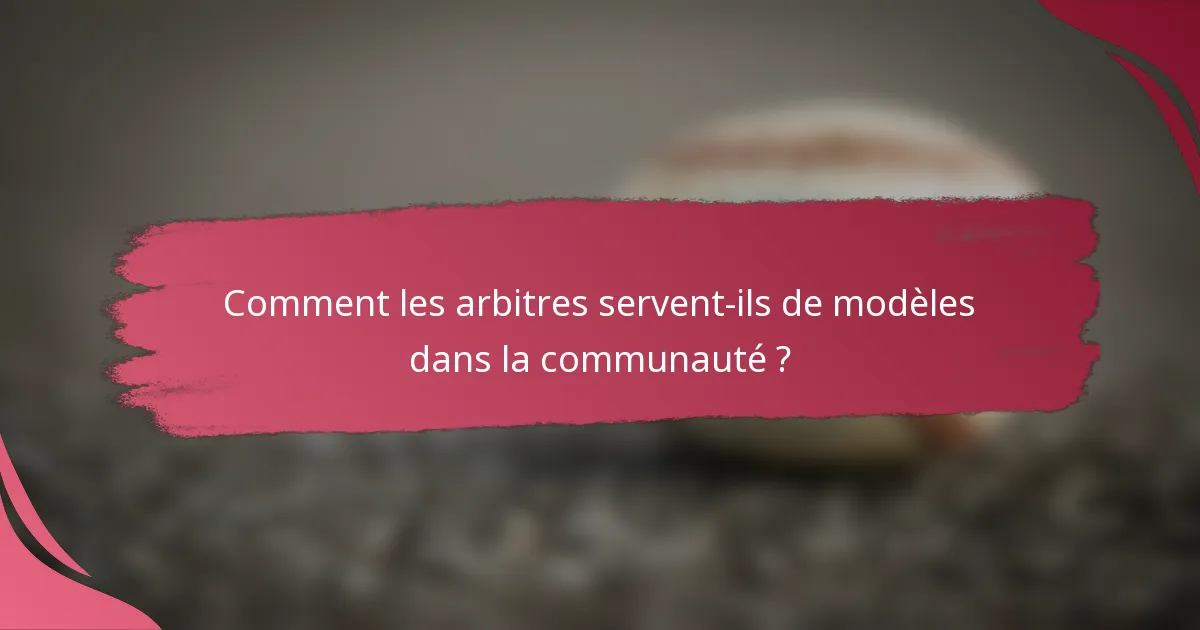 Comment les arbitres servent-ils de modèles dans la communauté ?