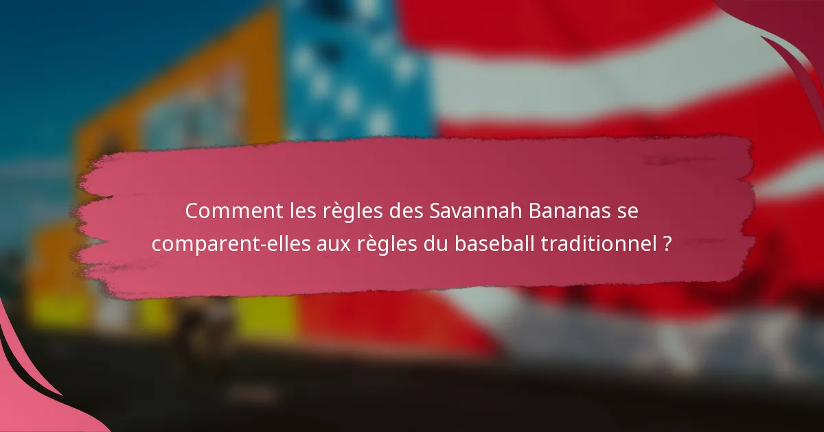 Comment les règles des Savannah Bananas se comparent-elles aux règles du baseball traditionnel ?