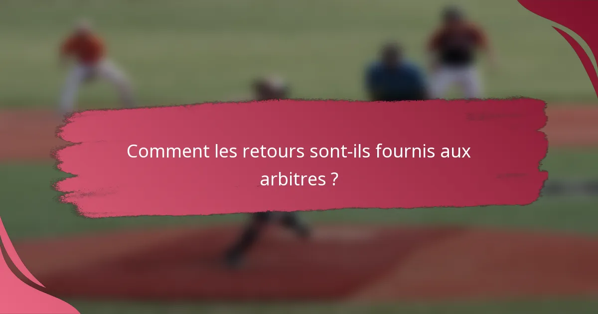 Comment les retours sont-ils fournis aux arbitres ?