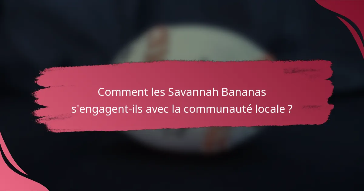 Comment les Savannah Bananas s'engagent-ils avec la communauté locale ?