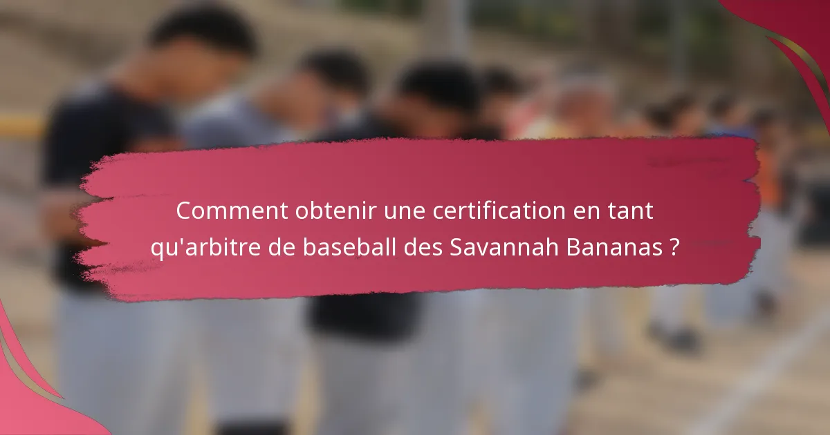 Comment obtenir une certification en tant qu'arbitre de baseball des Savannah Bananas ?