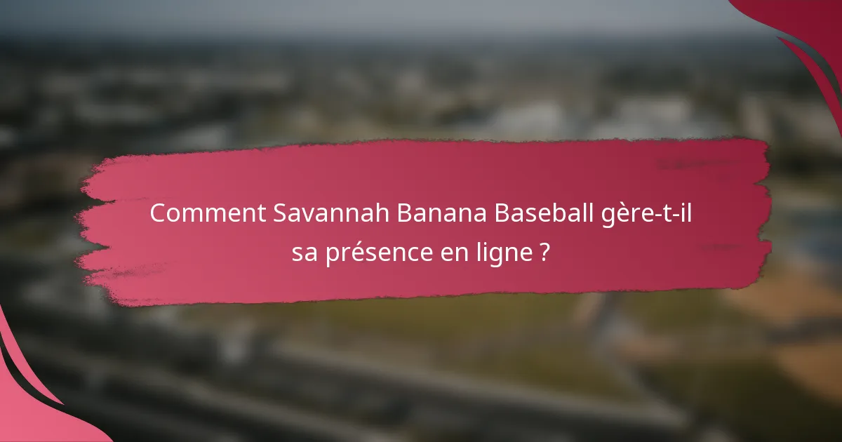 Comment Savannah Banana Baseball gère-t-il sa présence en ligne ?