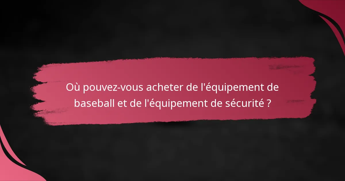 Où pouvez-vous acheter de l'équipement de baseball et de l'équipement de sécurité ?