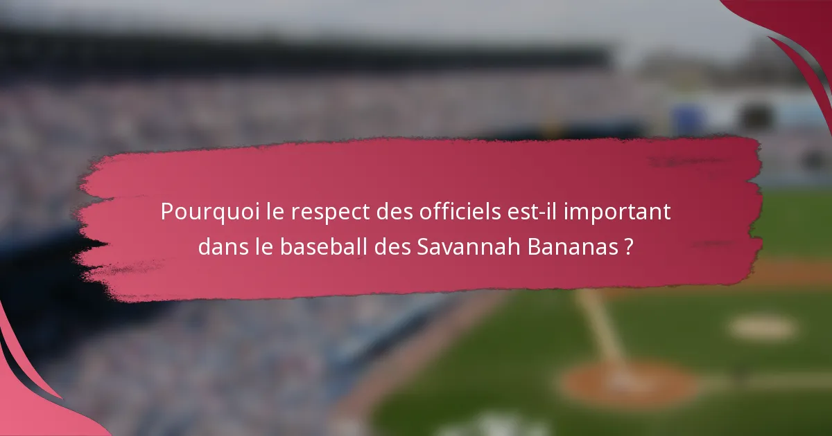Pourquoi le respect des officiels est-il important dans le baseball des Savannah Bananas ?