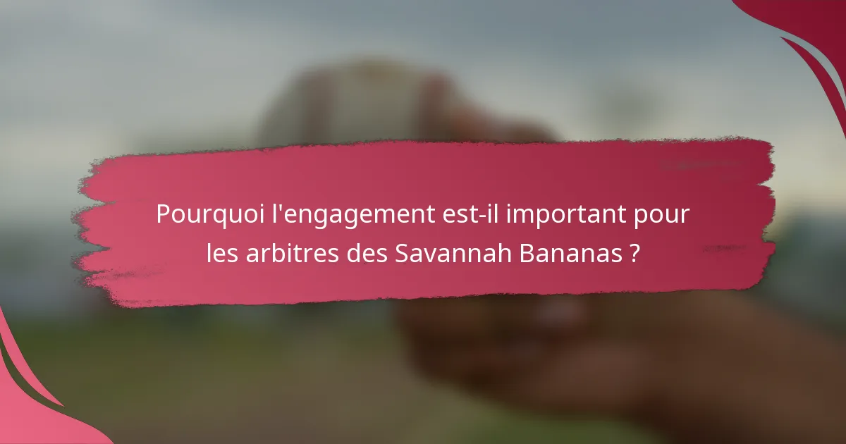 Pourquoi l'engagement est-il important pour les arbitres des Savannah Bananas ?