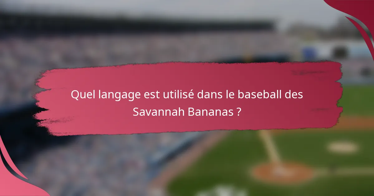 Quel langage est utilisé dans le baseball des Savannah Bananas ?