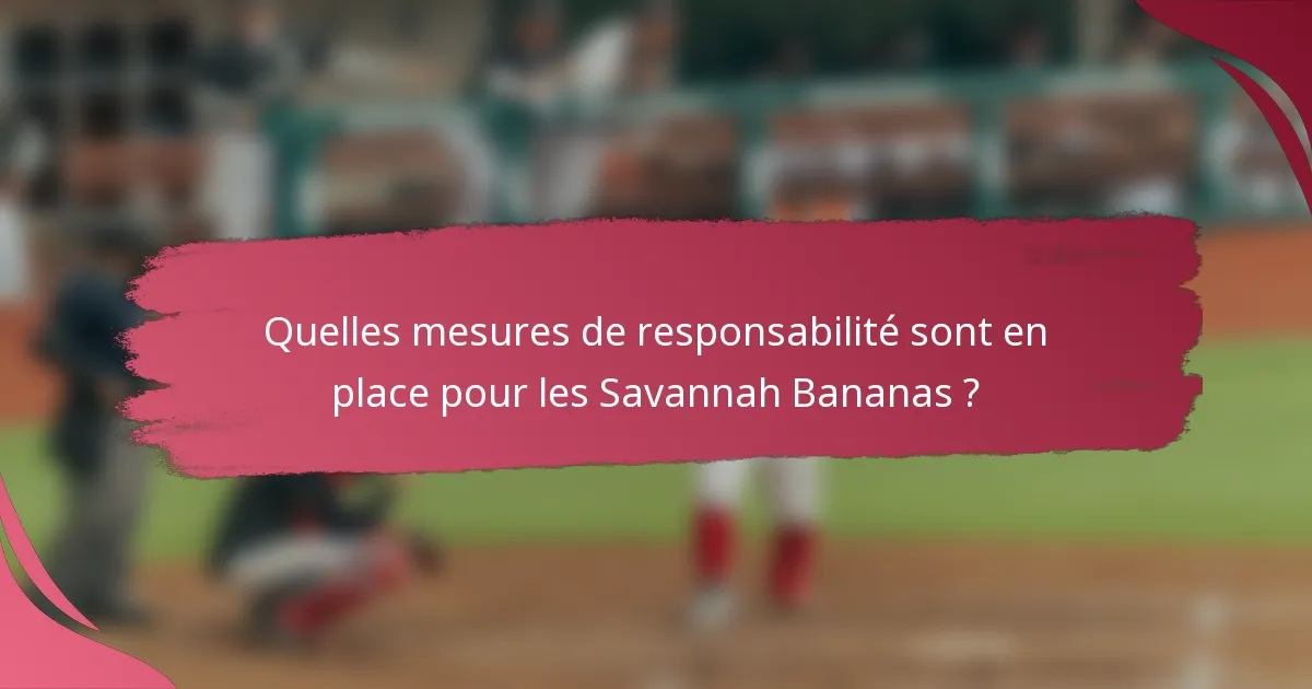 Quelles mesures de responsabilité sont en place pour les Savannah Bananas ?