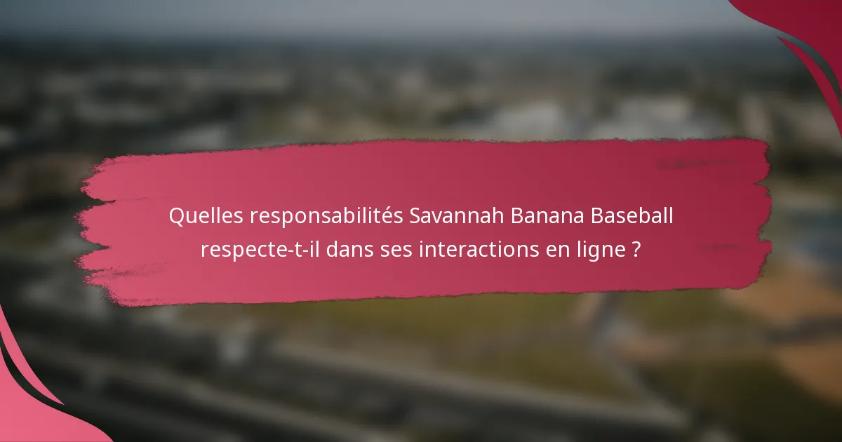 Quelles responsabilités Savannah Banana Baseball respecte-t-il dans ses interactions en ligne ?