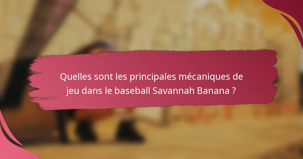Quelles sont les principales mécaniques de jeu dans le baseball Savannah Banana ?