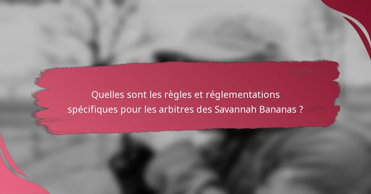 Quelles sont les règles et réglementations spécifiques pour les arbitres des Savannah Bananas ?