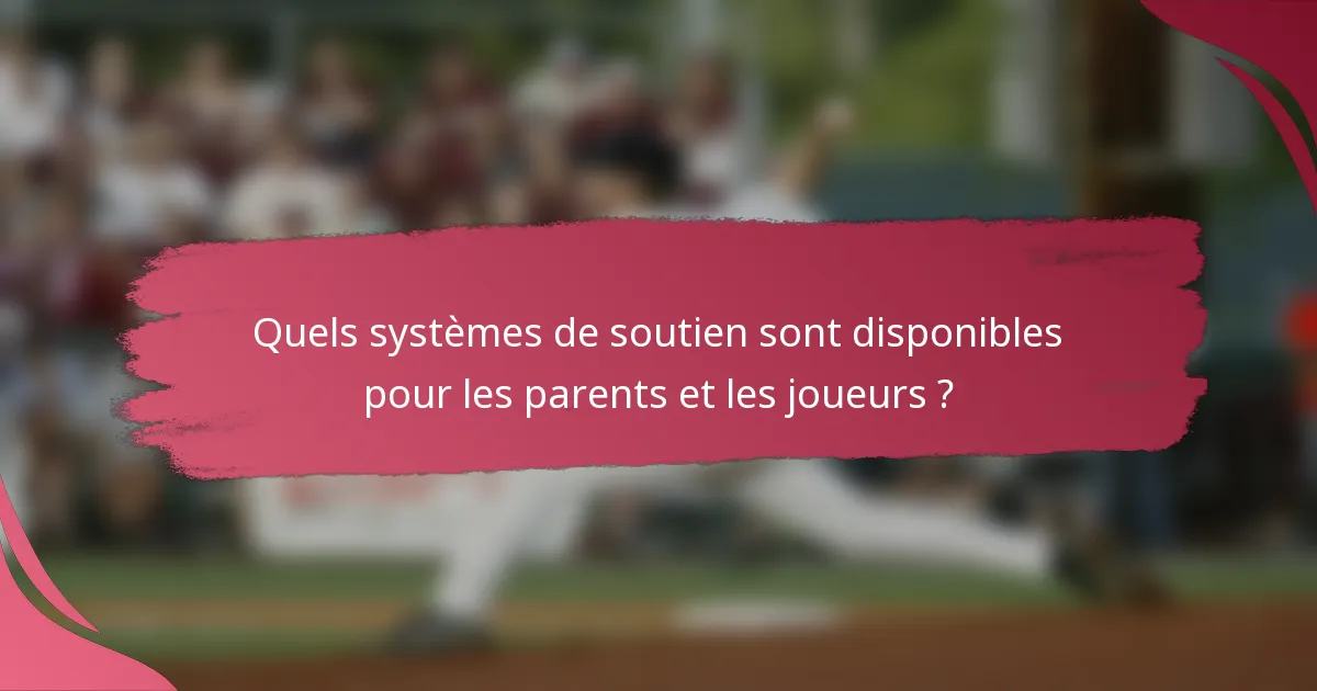 Quels systèmes de soutien sont disponibles pour les parents et les joueurs ?