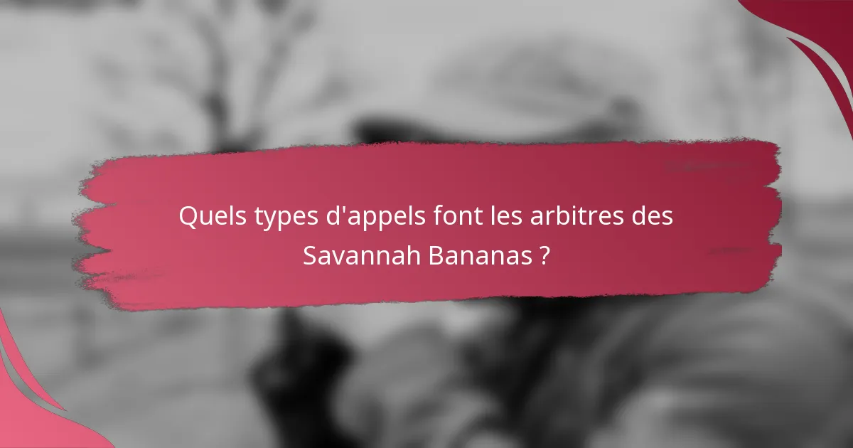 Quels types d'appels font les arbitres des Savannah Bananas ?